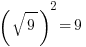 (sqrt{9})^2 =9