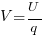 V= U / q V= U / q