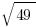 sqrt{49}